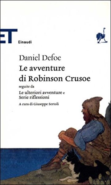 Le avventure di Robinson Crusoe: seguite da Le ulteriori avventure e Serie riflessioni (Einaudi tascabili. Classici Vol. 546)